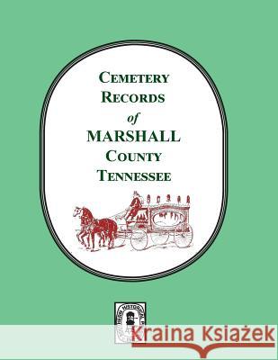 Cemetery Records of Marshall County, Tennessee Helen Marsh Timothy Marsh 9780893082383 Southern Historical Press