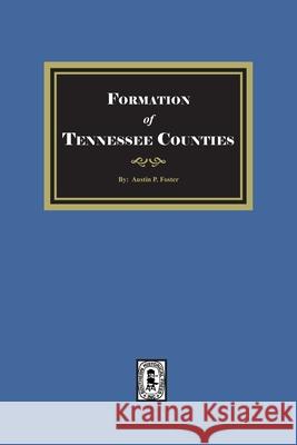 The Formation of Tennessee Counties. Austin P. Foster 9780893082390 Southern Historical Press