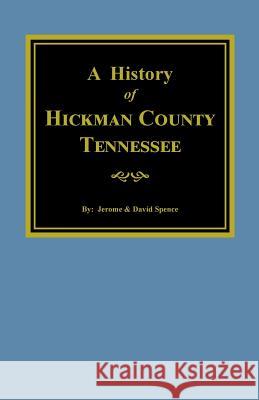 The History of Hickman County, Tennessee Spence, Jerome 9780893082420 Southern Historical Press, Inc.