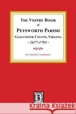 The Vestry Book of Petsworth Parish, Gloucester County Virginia, 1677-1793. Churchill Gibson Chamberlayne 9780893082444 Southern Historical Press