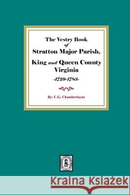 The Vestry Book of Stratton Major Parish, King and Queen County, Virginia, 1729-1783 Churchill Gibson Chamberlayne 9780893082475 Southern Historical Press