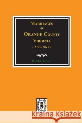 Marriages of Orange County, Virginia 1747-1810 Knorr, Catherine 9780893082529