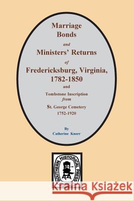 Fredericksburg, Virginia 1782-1850, Marriages Of. Catherine Knorr 9780893082543