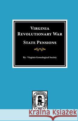 Virginia Revolutionary War State Pensions Virginia Genealogical Society            Virginia Genealogical Society 9780893082680 Southern Historical Press, Inc.