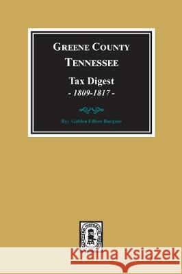 Greene County, Tennessee Tax Digests, 1809-1817. Golden F. Burger 9780893082772 Southern Historical Press