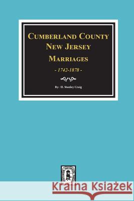 Cumberland County, New Jersey Marriages, 1742-1878 H. Stanley Craig 9780893083052