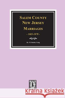 Salem County, New Jersey Marriages, 1683-1878 H. Stanley Craig 9780893083106