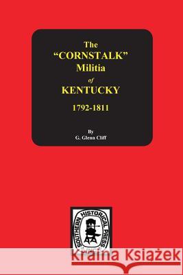 The Cornstalk Militia of Kentucky, 1792-1811 Garrett G. Clift G. Glenn Clift G. Glenn Clift 9780893083182 Southern Historical Press