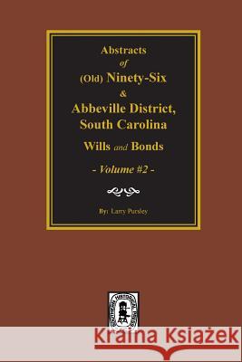 (Old) Ninety-Six and Abbeville District, South Carolina Wills and Bonds, Vol. #2. Pursley, Larry 9780893083489 Southern Historical Press, Inc.