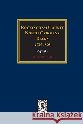 Rockingham County, North Carolina Deeds, 1785-1800. Irene Webster 9780893083519 Southern Historical Press, Inc.