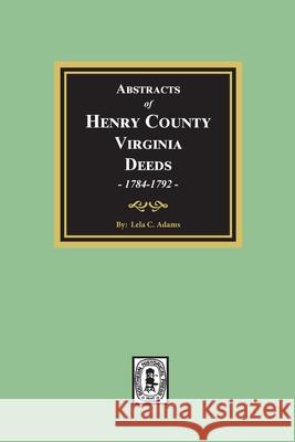 Abstracts of Deeds Henry County, Virginia 1784-1792. (Volume #2) Lela Adams 9780893083595