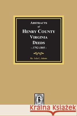 Abstracts of Deeds Henry County, Virginia 1792-1805. (Volume #3) Lela Adams 9780893083601