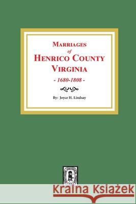 Marriages of Henrico County, Virginia, 1680-1808 Joyce H. Lindsay 9780893083649 Southern Historical Press