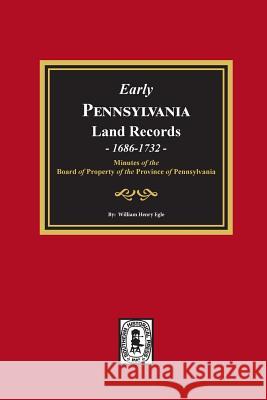 Early Pennsylvania Land Records, 1686-1732: Minutes of the Board of Property of the Province of Pennsylvania. William Henry Egle 9780893083670 Southern Historical Press