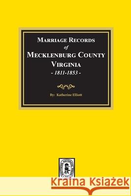 Marriage Records of Mecklenburg County, Virginia, 1811-1853. (Volume #2) Katherine Elliott 9780893083755