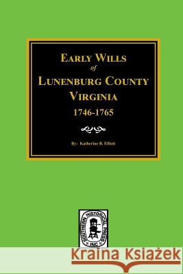 Early Wills of Lunenburg County, Virginia, 1746-1765 Elliott, Katherine B. 9780893083779