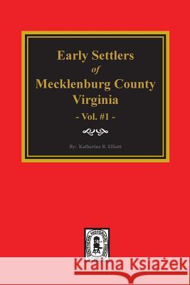 Early Settlers of Mecklenburg County, Virginia. (Volume #1) Elliott, Katherine B. 9780893083793 Southern Historical Press, Inc.