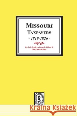 Missouri Taxpayers, 1819-1826. Lois Stanley George Wilson Maryhelen Wilson 9780893084349 Southern Historical Press