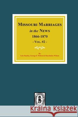 Missouri Marriages in the News, 1866-1870. (Vol. #2) Lois Stanley George Wilson Maryhelen Wilson 9780893084394 Southern Historical Press