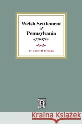 Welsh Settlement of Pennsylvania Charles H. Browning 9780893084646 Southern Historical Press
