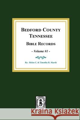 Bedford County, Tennessee Bible Records: Volume #1 Helen C. Marsh Timothy R. Marsh 9780893084707