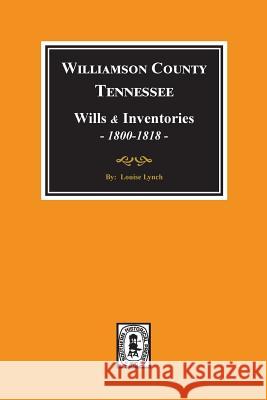 Williamson County, Tennessee Wills and Inventories, 1800-1818. ( Books 1 & 2 ) Louise Lynch 9780893084714 Southern Historical Press