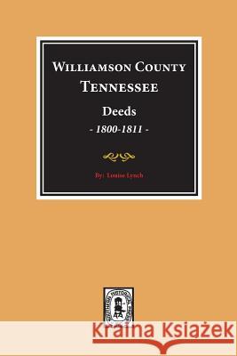 Williamson County, Tennessee Deeds, 1800-1811. (Volume #1) Louise Lynch 9780893084721 Southern Historical Press, Inc.