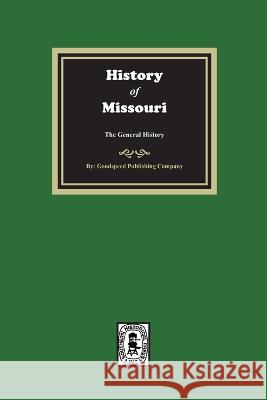 History of Missouri from the Earliest Times to the Present, the General History Goodspeed Publishing Company 9780893084776