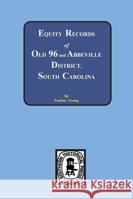 Equity Records of Old 96 and Abbeville District, South Carolina Young, Pauline 9780893085308 Southern Historical Press