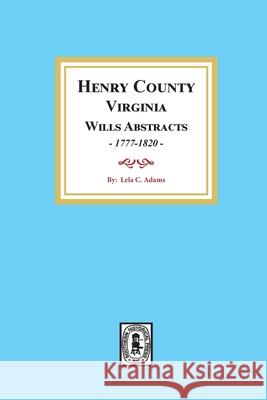 Henry County, Virginia Will Abstracts, 1777-1820 Lela Adams 9780893085445