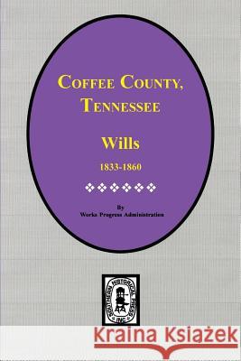 Coffee County, Tennessee Wills, 1833-1860. Marilyn Davis Barefield Wpa 9780893085483 Southern Historical Press, Inc.