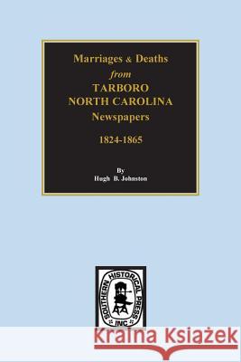 Death & Marriages from Tarboro, North Carolina Newspapers, 18241-1865 Hugh Buckner Johnston Hugh B. Johnston 9780893085582