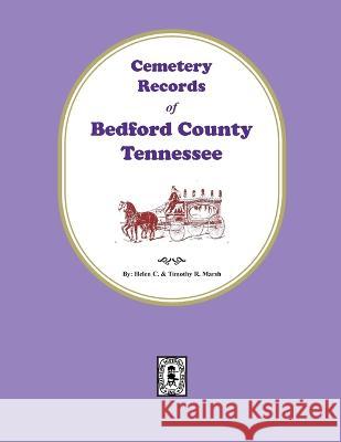 Cemetery Records of Bedford County, Tennessee Helen Marsh Timothy Marsh 9780893085698 Southern Historical Press