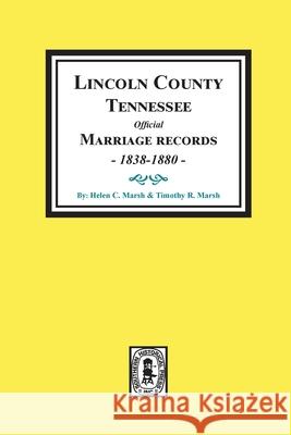 Lincoln County, Tennessee Official Marriages, 1838-1880. Helen Marsh Timothy Marsh 9780893085711 Southern Historical Press