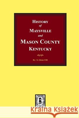 History of Maysville and Mason County, Kentucky G. Glenn Clift 9780893085728 Southern Historical Press