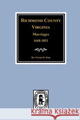 Richmond County, Virginia 1668-1853, Marriages of George Harrison Sanfo King George King 9780893085797 Southern Historical Press, Inc.