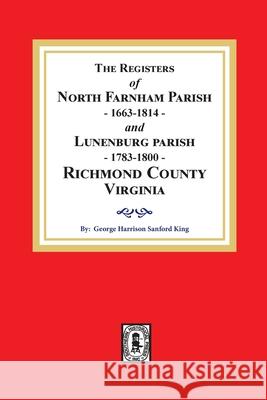 The Registers of North Farnham Parish, 1663-1814 and Lunenburg Parish, 1783-1800, Richmond County, Virginia George H. S. King 9780893085803 Southern Historical Press