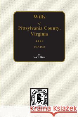 Pittsylvania County, Virginia 1767-1820, Wills Of. Lela C. Adams 9780893085810 Southern Historical Press, Inc.