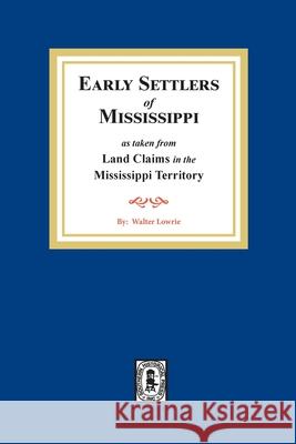 Land Claims in the Mississippi Territory Walter Lowrie 9780893085834