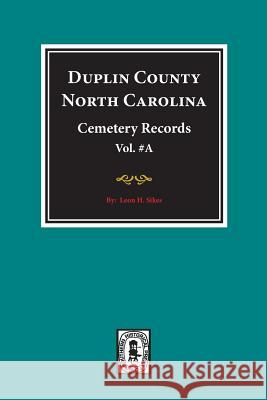 Duplin County, North Carolina Cemetery Records. (Volume A). Leon H. Sikes 9780893085872 Southern Historical Press, Inc.