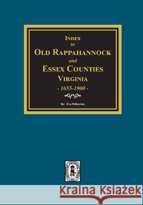 Index to Marriages of Old Rappahannock and Essex Counties, Virginia, 1655-1900 Wilkerson, Eva 9780893085889