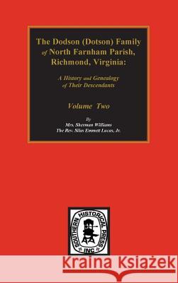 Dodson (Dotson) Family of North Farnham Parish, Richmond Co., VA. The.: A History and Genealogy of their Descendants. Volume #2 Lucas, Silas Emmett 9780893085995