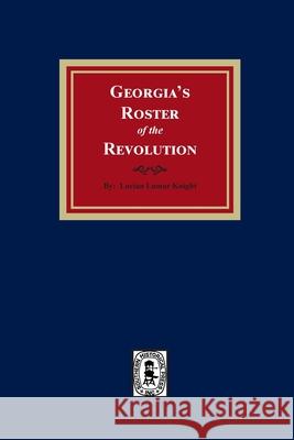 Georgia's Roster of the Revolution Lucian Lamar Knight 9780893086046 Southern Historical Press