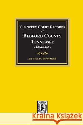 Chancery Court Records of Bedford County, Tennessee, 1830-1866 Helen Marsh Timothy Marsh 9780893086077