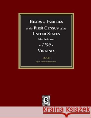 1790 Census of Virginia, Heads of Families at the First Census of the U.S. taken in the year 1790. U. S. Bureau of the Census 9780893086145
