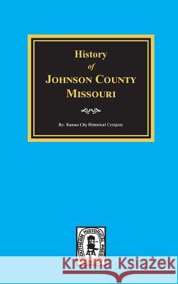 History of Johnson County, Missouri Kansas City Historical Company 9780893086152 Southern Historical Press, Inc.