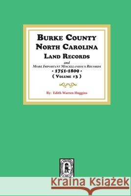 Burke County, North Carolina Land Records and more important Miscellaneous Records 1751-1809. ( Volume #3 ) Edith Warren Huggins 9780893086206 Southern Historical Press