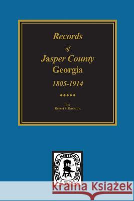 Jasper County, Georgia, 1802-1922, Records Of. Robert S. Davis 9780893086268