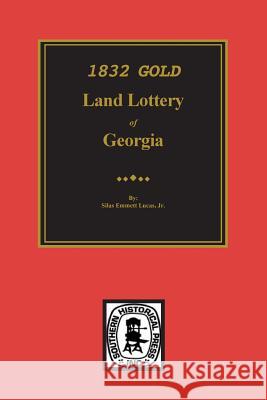 1832 Gold Land Lottery of Georgia Lucas, Silas Emmett, Jr. 9780893086381