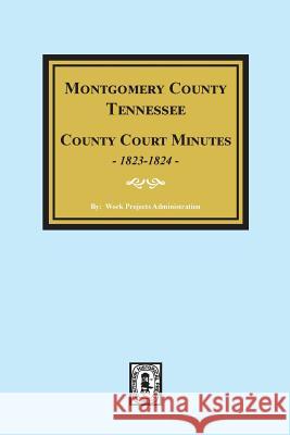 Montgomery County, Tennessee, County Court Minutes, 1822-1824. Work Projects Administration 9780893086411